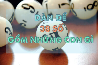 Dàn đề 38 số – Bật mí cách chơi dàn 38 số bất bại