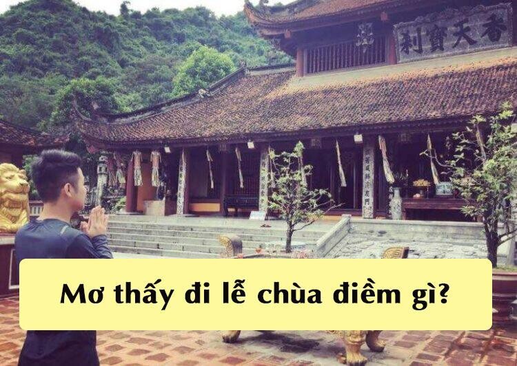 Nằm mơ thấy bản thân đi lễ chùa có ý nghĩa gì?